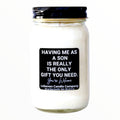 Having Me As A Son Is Really The Only Gift You Need Funny Candle