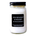 You Bought A House In This Economy Funny Candle