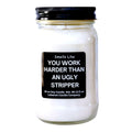 Work Harder Than An Ugly Stripper Funny Candle