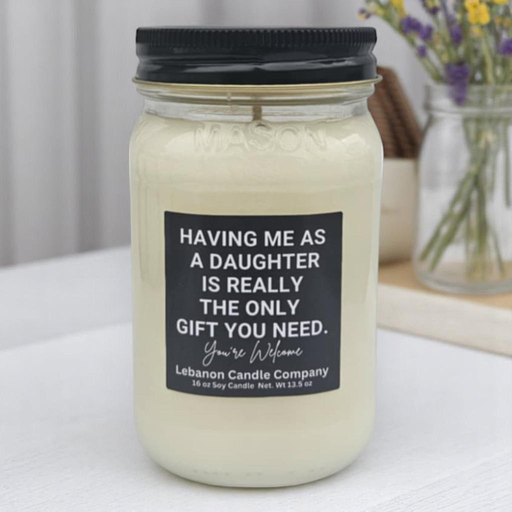 Having Me As A Daughter Is Really The Only Gift You Need Funny Candle