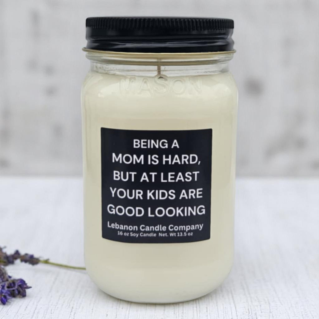 Being A Mom Is Hard, At Least Your Kids Are Good Looking Funny Candle